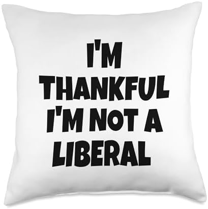 Thank God I’m Thankful I’m Not A Liberal Thanksgiving Throw Pillow by Unknown