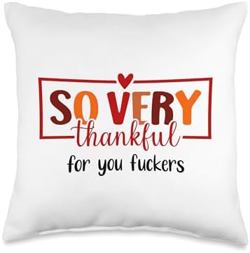Thankful for You Fuckers Funny Thanksgiving Thankful As Fuck Throw Pillow by Unknown