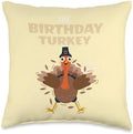 The Birthday Turkey Funny Thanksgiving Birthday Party Quote Throw Pillow by Unknown