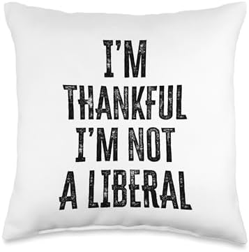 Thank God I’m Thankful I’m Not A Liberal Thanksgiving Throw Pillow by Unknown