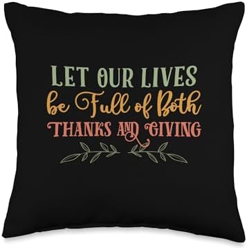 Let Our Lives Be Full of Thanks & Giving Thanksgiving Quote Throw Pillow by Unknown