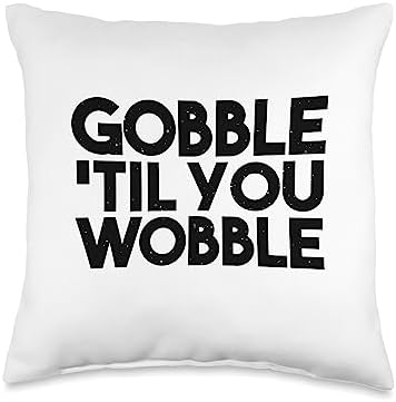 Thanksgiving Funny - Gobble Til You Wobble Throw Pillow by Unknown
