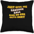 Just Give Me the Sausage Ball Sausage Balls Thanksgiving Throw Pillow by Unknown