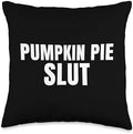 Pumpkin Pie Slut Funny Thanksgiving Adult Humor Throw Pillow by Unknown