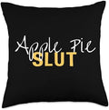 Apple Pie Slut Funny Thanksgiving Adult Humor Throw Pillow by Unknown