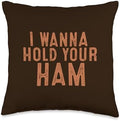 I Wanna Hold Your Ham Funny Thanksgiving Men Women Kids Throw Pillow by Unknown