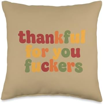 Thanksgiving Thankful for You Fuckers Funny Friendsgiving Throw Pillow by Unknown