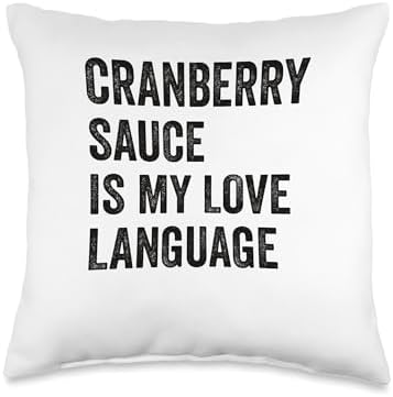 Cranberry Sauce Is My Love Language Happy Thanksgiving Throw Pillow by Unknown