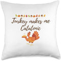 Thanksgiving Turkey Makes me Catatonic Throw Pillow, 18x18, Multicolor by Unknown