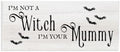 Not a Witch Your Mummy Phrase, 7 x 17 Inch Mounted Print on Wall Plaque