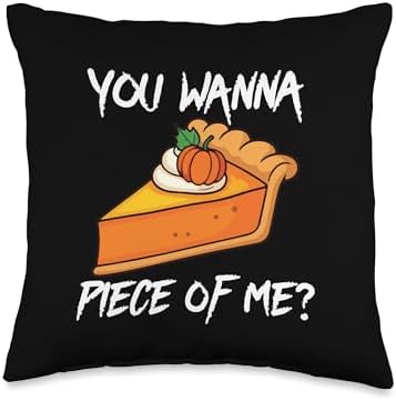 You Wanna Piece of Me Funny Pumpkin Pie Thanksgiving Throw Pillow by Unknown