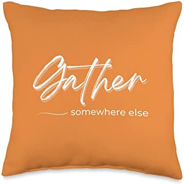 Funny Thanksgiving Sarcastic Gather Somewhere Else Throw Pillow by Unknown