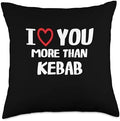 I heart You More than kebab Thanksgiving I Love You More Than Kebab Shirt Funny Women Christmas Throw Pillow, 18x18, Multicolor by Unknown