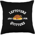 Turkey Funny Sarcastic Leftovers Are Quitters Thanksgiving Throw Pillow by Unknown