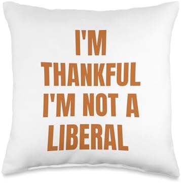 Thank God I’m Thankful I’m Not A Liberal Thanksgiving Throw Pillow by Unknown