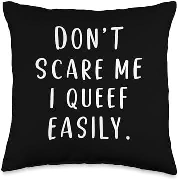 Don't Scare Me I Queef Easily Funny Throw Pillow by Unknown