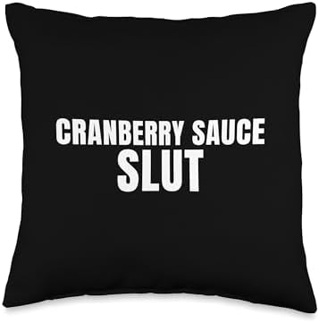 Cranberry Sauce Slut Funny Thanksgiving Adult Humor Throw Pillow by Unknown