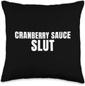Cranberry Sauce Slut Funny Thanksgiving Adult Humor Throw Pillow by Unknown