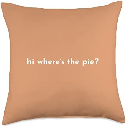 Hi Where's The Pie Funny Thanksgiving Dinner Holiday Sassy Throw Pillow by Unknown