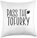 Happy Tofurky Day Vegetarian Thanksgiving Dinner Funny Vegan Pass The Tofurky Eat Tofu Thanksgiving Dinner Throw Pillow, 18x18, Multicolor by Unknown