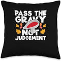 Pass The Gravy - Thanksgiving Dinner Gift Funny Pass Turkey Meat Gravy Lover Thanksgiving Throw Pillow, 16x16, Multicolor by Unknown