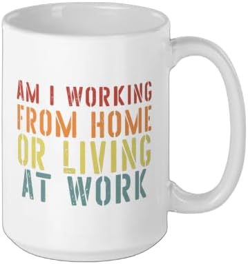 Am I Working From Home Or Living At Work T-Shirts Sarcastic Ceramic Mug, White, 15oz - Image 2