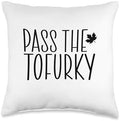 Happy Tofurky Day Vegetarian Thanksgiving Dinner Funny Vegan Pass The Tofurky Eat Tofu Thanksgiving Dinner Throw Pillow, 16x16, Multicolor by Unknown