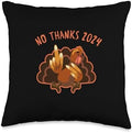 No Thanks 2024 Funny Turkey Thanksgiving Throw Pillow by Unknown