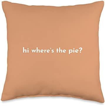 Hi Where's The Pie Funny Thanksgiving Dinner Holiday Sassy Throw Pillow by Unknown