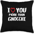 I heart You More than gnocchi Thanksgiving I Love You More Than Gnocchi Shirt Funny Women Christmas Throw Pillow, 16x16, Multicolor by Unknown