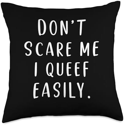 Don't Scare Me I Queef Easily Funny Throw Pillow by Unknown