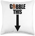 Gobble This Inappropriate Humor Raunchy Thanksgiving Throw Pillow by Unknown