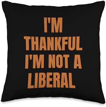 Thank God I’m Thankful I’m Not A Liberal Thanksgiving Throw Pillow by Unknown