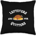 Turkey Funny Sarcastic Leftovers Are Quitters Thanksgiving Throw Pillow by Unknown