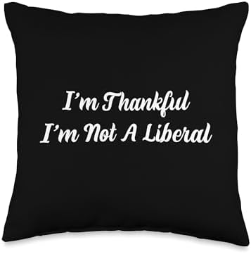 Thank God I’m Thankful I’m Not A Liberal Thanksgiving Throw Pillow by Unknown