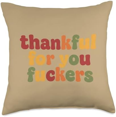 Thanksgiving Thankful for You Fuckers Funny Friendsgiving Throw Pillow by Unknown