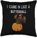 Funny Came In Like A Butterball Thanksgiving Men Women Kids Throw Pillow by Unknown