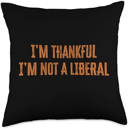 Thank God I’m Thankful I’m Not A Liberal Thanksgiving Throw Pillow by Unknown