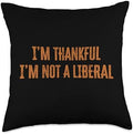 Thank God I’m Thankful I’m Not A Liberal Thanksgiving Throw Pillow by Unknown