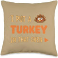I Put A Turkey in That Oven, Funny Thanksgiving Turkey Say Throw Pillow by Unknown