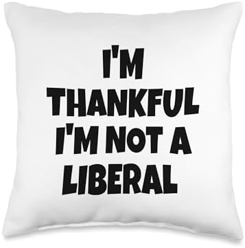 Thank God I’m Thankful I’m Not A Liberal Thanksgiving Throw Pillow by Unknown