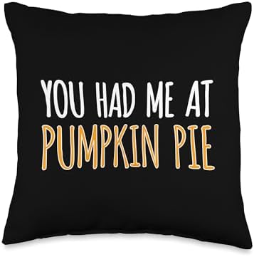 You Had Me at Pumpkin Pie Funny Thanksgiving Food Throw Pillow by Unknown