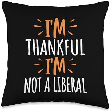 Thank God I’m Thankful I’m Not A Liberal Thanksgiving Throw Pillow by Unknown