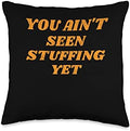 You Ain'T Seen Stuffing Yet Cute Fall Women's Thanksgiving Throw Pillow by Unknown