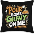 Pour Some Gravy On Me, Funny Turkey Thanksgiving, Thankful Throw Pillow by HadleyDesigns