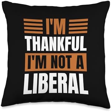 Thank God I’m Thankful I’m Not A Liberal Thanksgiving Throw Pillow by Unknown