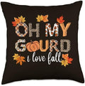 Oh My Gourd I Love Fall Thanksgiving Pumpkin Autumn Fall Throw Pillow by Unknown