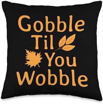 Gobble Til You Wobble Happy Thanksgiving Day Throw Pillow by Unknown