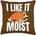 I Like It Moist Turkey Funny Thanksgiving Adult Hu I Like It Moist Turkey Funny Thanksgiving Adult Humor Naught Throw Pillow, 16x16, Multicolor by Unknown
