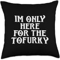 IM ONLY HERE FOR THE TOFURKY VEGAN THANKSGIVING FAUX TURKEY Throw Pillow by Unknown